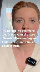Trump, Bibi’ye ayar verdi, Netanyahu Şam’dan Hermon Dağı’na kadar  silahsızlandırılmış bölge istedi