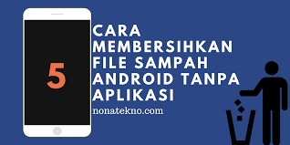 Maybe you would like to learn more about one of these? 5 Cara Membersihkan File Sampah Android Tanpa Aplikasi