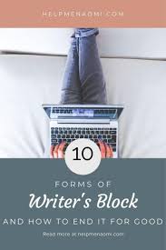 End Writer S Block For Good The 10 Different Forms Of Writer S Block And What You Can Do About Them Help Me Naomi In 2020 Writers Block Writer Writing A Book