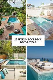 25 Stylish Pool Deck Decor Ideas If You Happen To Own A Pool In Your Backyard You May Also Have A Deck A Patio Or J Deck Decorating Pool Deck Garden Furniture
