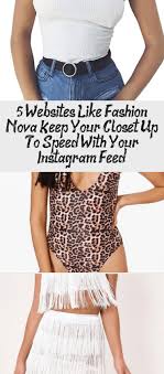 5 Websites Like Fashion Nova Keep Your Closet Up To Speed With Your Instagram Feed Fashion In 2020 Websites Like Fashion Nova Fashion Fashion Nova