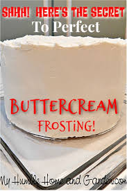 The Secret To Perfect Buttercream Frosting My Humble Home And Garden Recipe Best Buttercream Frosting Cake Frosting Recipe Buttercream Recipe