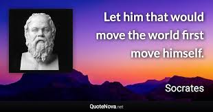 Let Him That Would Move The World First Move Himself