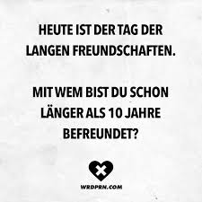 Heute Ist Der Tag Der Langen Freundschaften Mit Wem Bist Du Schon Langer Als 10 Jahre Befreundet Visual Statements Statements Freundschaft