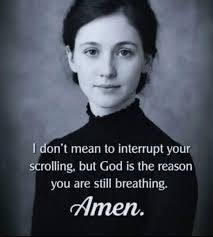 From your birth until now, if you feel that God has been protecting you,  take a minute to Thank Him. Amen
