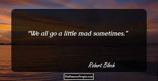 You'll find a quote every day on towndock.net. 27 Great Quotes By Robert Bloch That Will Open The Fiction World For You