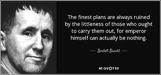Bertolt brecht war ein deutscher lyriker und dramatiker. Bertolt Brecht Quote The Finest Plans Are Always Ruined By The Littleness Of