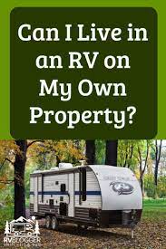 Per night plus park fees for every vehicle rv camping here to stay and chairs are not include cost. Can I Live In An Rv On My Own Property Rv Living Full Time Full Time Rv Rv Life