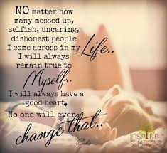 Stay True To Yourself Don T Care Quotes Good Heart Be True To Yourself