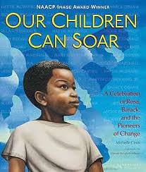 Our Children Can Soar: A Celebration of Rosa, Barack, and the Pioneers of  Change: Cook, Michelle, Dillon, Leo, Dillon, Diane, Velasquez, Eric, ...