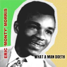 Interview with Eric 'Monty' Morris: What A Man Doeth