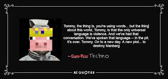 Check spelling or type a new query. The Techno Quotes Are Underrated Technoblade