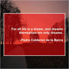 Pedro Calderon De La Barca For All Life Is A La Barca Pedro Viral Quotes