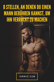 Egal, wie gut du glaubst, im bett zu sein: 8 Stellen An Denen Du Einen Mann Beruhren Kannst Um Ihn Verruckt Zu Machen