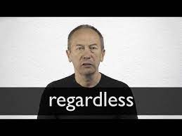 Is the malay spoken in parts of indonesia like jambi, riau and pontianak more similar to. Regardless Definition And Meaning Collins English Dictionary