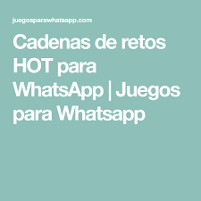 4.5 juegos para whatsapp hot: Cadenas De Retos Hot Para Whatsapp Juegos Para Whatsapp Retos Para Whatsapp Atrevidos Estados Para Whatsapp Retos
