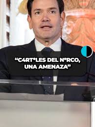 🚨 C4rt*les del n*rco, una amenaza para México y EU: Marco Rubio  #ElCanalDeLasNoticiasDigital