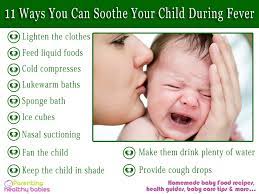 Care guide for fever in children. 11 Ways You Can Soothe Your Child During Fever