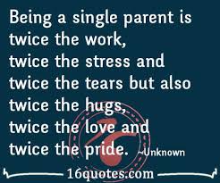 Some of the most inspiring quotes and sayings come from people who know what it's like to keep working toward a goal even after failing. Quotes About Being A Single Parent 26 Quotes