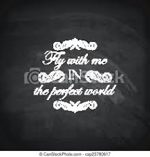 #in a perfect world #trish doller #quotes from books #kindness #quotes. Chalk Quote Label On Old Blackboard Texture Vector Design Fly With Me In The Perfect World Canstock