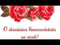 O DuminicÄƒ BinecuvantatÄƒ SÄƒ AveÈ›i Dragi Prieteni Youtube