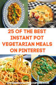 25 Of The Best Instant Pot Vegetarian Meals On Pinterest Vegetarian Recipes Low Cost Meals Meals