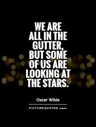 We Are All In The Gutter But Some Of Us Are Looking At The Picture Quotes