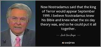 Jack Van Impe Quote Now Nostradamus Said That The King Of Terror Would Appear