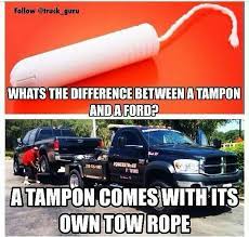 The Difference Between A Tampon And A Ford Lol Ford Jokes Truck Memes Ford Humor