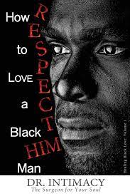 Monogamous and genuine in intent, this love can not black love. How To Love A Black Man R E S P E C T H I M Healing Black Love Band 1 Amazon De Haniah Dr Laneen A Fremdsprachige Bucher