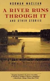 A River Runs Through It And Other Stories By Norman Maclean Books Good Books Books To Read