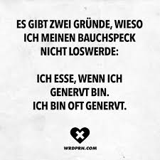 Es Gibt Zwei Grunde Wieso Ich Meinen Bachspeck Nicht Loswerde Ich Esse Wenn Ich Genervt Bin Ich Bin Oft Genervt Visual Statements Spruche Spruche Humor Coole Spruche
