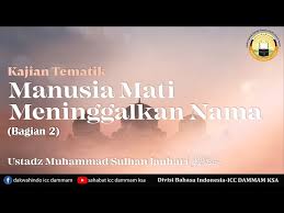 Harimau mati meninggalkan belang manusia mati meninggalkan nama. Manusia Mati Meninggalkan Nama Bagian 2 Ustadz Muhammad Sulhan Jauhari Youtube