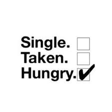 Single Taken Hungry Hungry Quotes Foodie Quotes Funny Quotes