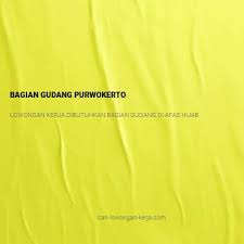 Godon… read more lokrr godong : Bagian Gudang Purwokerto Cari Lowongan Kerja