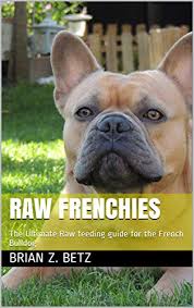 raw frenchies the ultimate raw feeding guide for the french