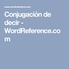 Conjugacion De Decir Wordreference Com Learning Spanish Spanish Language Learning Weather Screenshot