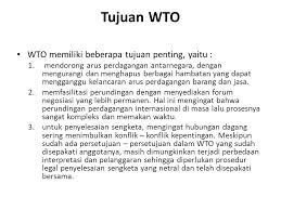 Tujuan perjanjian wto adalah untuk membantu produsen barang dan jasa eksportir dan i. World Trade Organization Wto Bagian Pertama Ppt Download