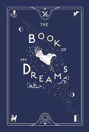 In the darkness my fingers slip across your skin i feel your sweet reply the room fades away and suddenly i'm way up high just holdin' you to me as through the window the moonlight streams oh won't you baby be in my book of dreams. Book Of My Dreams 9781787474871 Amazon Com Books