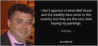 Scott Kahn quote: I don't approve of what Wall Street and the wealthy...