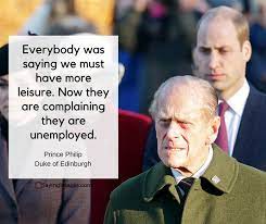 Queen elizabeth ii's late husband was older than some of the newspapers that loved reporting on his seemingly endless stream of gaffes. Prince Philip Quotes His Famous Comments And Clangers Sayingimages Com Prince Philip Entertaining Quotes Prince