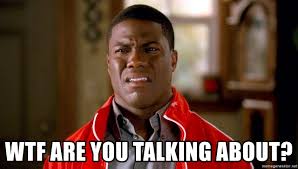 What are you talking about meme. Wtf Are You Talking About Kevin Hart Too Meme Generator