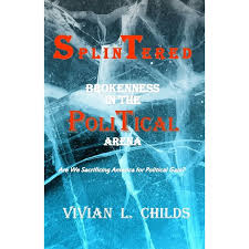 Splintered : Brokenness in the Political Arena: Are We Sacrificing America  for Political Gain? (Paperback)