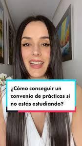 Cómo conseguir un convenio de prácticas sin estar estudiando