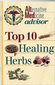 Top 10 Healing Herbs Alternative Medicine Advisor Alternative Medicine Healing Herbs Medicine