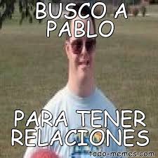 There are a lot of memes out there, but there's always room for more. Meme De Busco A Pablo Para Tener Relaciones