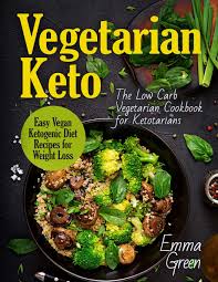 How to avoid nutrient deficiencies on a vegetarian keto diet. Vegetarian Keto The Low Carb Vegetarian Cookbook For Ketotarians Easy Vegan Ketogenic Diet Recipes For Weight Loss Green Emma 9781726728867 Amazon Com Books