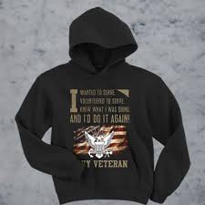 I Wanted To Serve Volunteered To Serve Knew What I Was Doing And I D Do It Again Navy Veteran Hoodie Hoodies Navy Veteran Sweatshirts Hoodie
