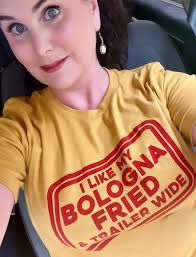 I like my bologna fried & trailer wide… 🤪 (Shirt ordered online from Hill  & Holler boutique)