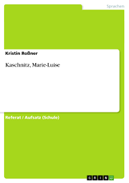 Aber noch vor kurzem war es die hölle. Kaschnitz Marie Luise Grin